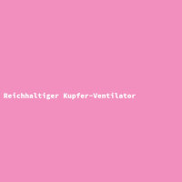 Reichhaltiger Kupfer-Ventilator