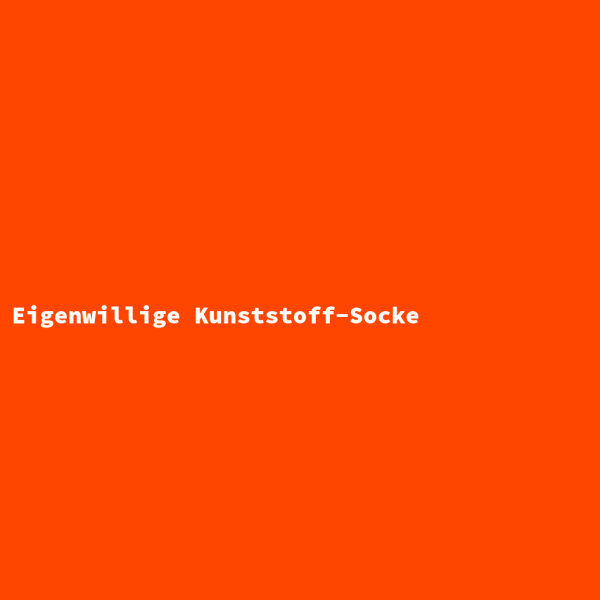 Eigenwillige Kunststoff-Socke