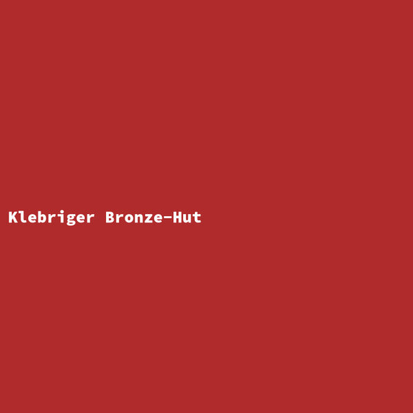 Klebriger Bronze-Hut