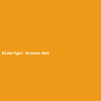 Klebriger Bronze-Hut