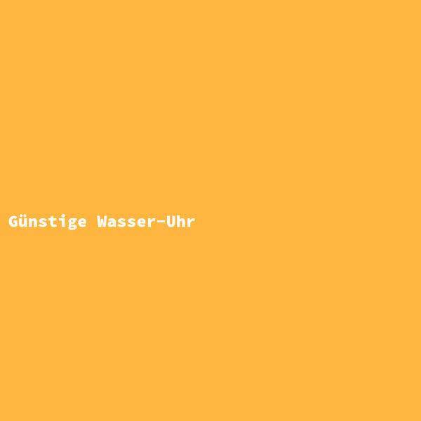 G&uuml;nstige Wasser-Uhr