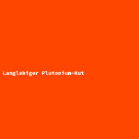 Langlebiger Plutonium-Hut