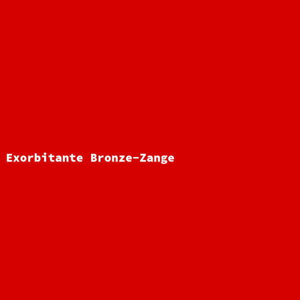 Exorbitante Bronze-Zange