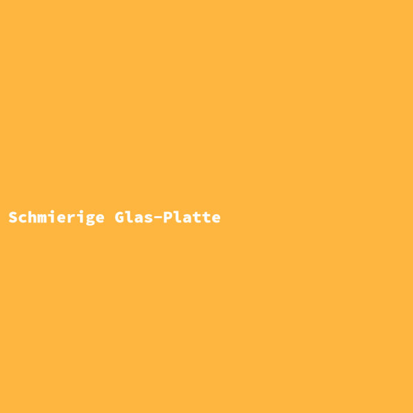 Schmierige Glas-Platte