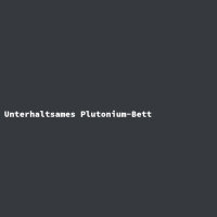 Unterhaltsames Plutonium-Bett