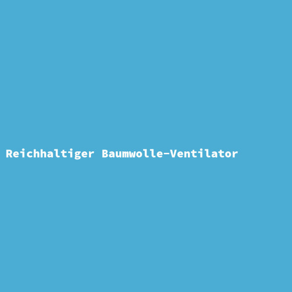 Reichhaltiger Baumwolle-Ventilator