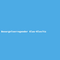 Besorgniserregender Glas-Klositz