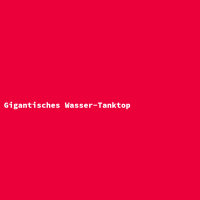 Gigantisches Wasser-Tanktop