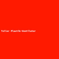 Toller Plastik-Ventilator