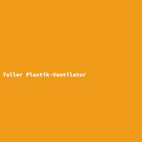 Toller Plastik-Ventilator