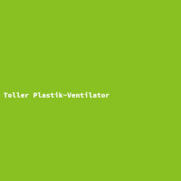 Toller Plastik-Ventilator
