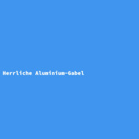 Herrliche Aluminium-Gabel