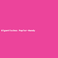 Gigantisches Papier-Handy