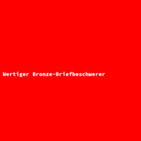 Wertiger Bronze-Briefbeschwerer