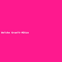 Weiche Granit-M&uuml;tze