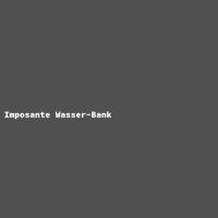 Imposante Wasser-Bank