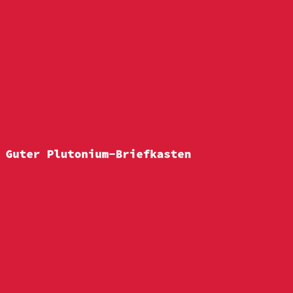 Guter Plutonium-Briefkasten