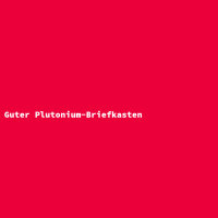 Guter Plutonium-Briefkasten